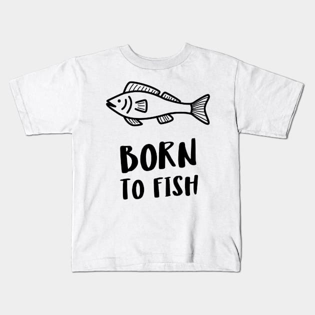 born to fish Kids T-Shirt by juinwonderland 41